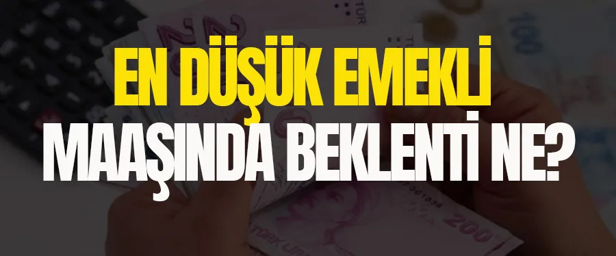 En düşük emekli maaşında beklenti ne?	