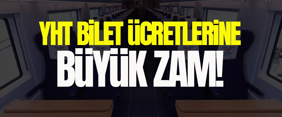 Yüksek Hızlı Tren (YHT) bilet fiyatlarına zam geldi