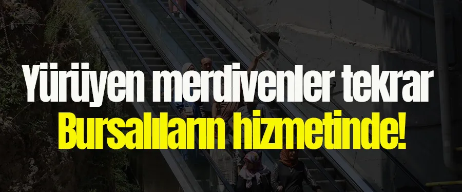 Yürüyen merdivenler tekrar Bursalıların hizmetinde