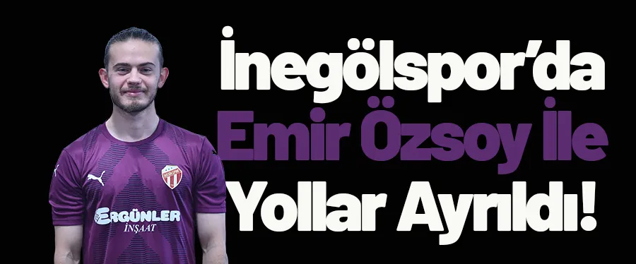 İnegölspor’da Emir Özsoy İle Yollar Ayrıldı