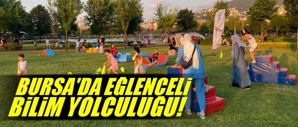 Bursa’da eğlenceli bilim yolculuğu