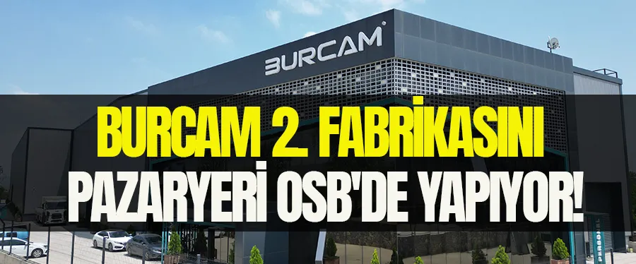 Burcam 2. Fabrikasını Pazaryeri OSB