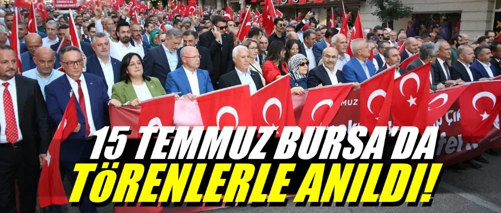 15 Temmuz Bursa’da törenlerle anıldı