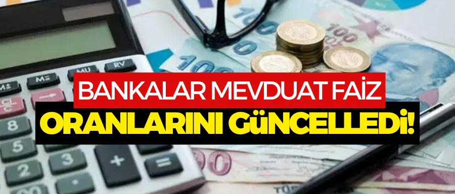 Bankalar mevduat faiz oranlarını güncelledi!