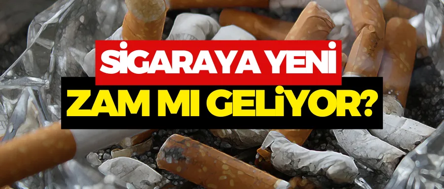 Sigaraya yeni zam mı geliyor?