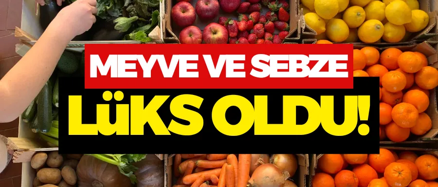 MEYVE VE SEBZE LÜKS OLDU