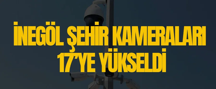 İnegöl Şehir Kameraları 17’ye Yükseldi