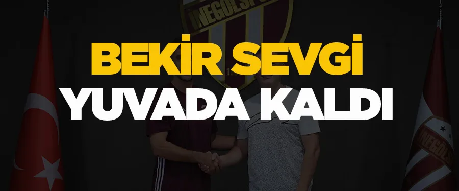 BEKİR SEVGİ YUVADA KALDI