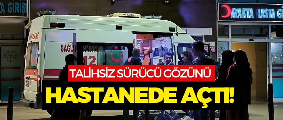 Gözünü hastanede açtı!