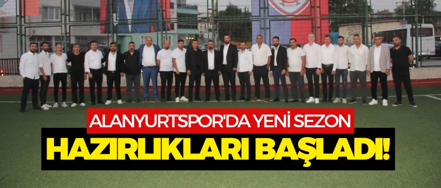 Alanyurtspor kulübü yeni sezon için hazırlıklarına başladı