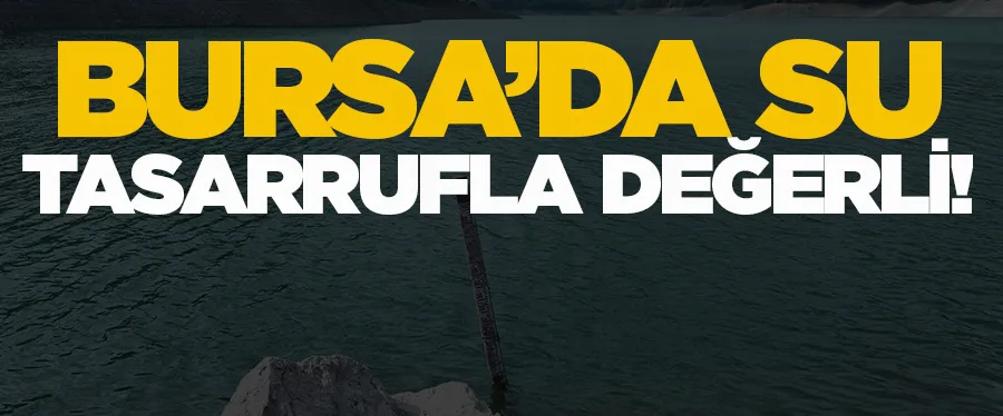 Bursa’da su, tasarrufla değerli