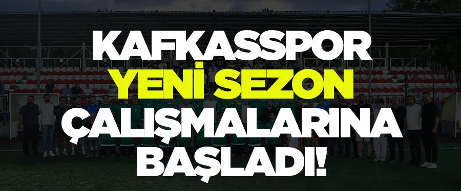 Kafkasspor yeni sezon çalışmalarına başladı!