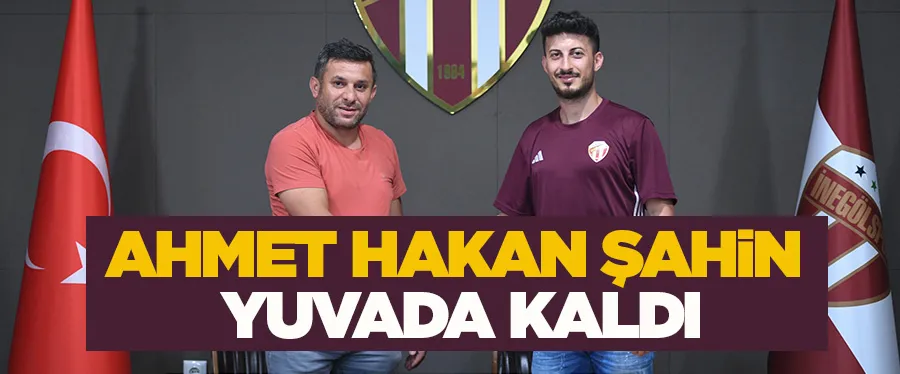 AHMET HAKAN ŞAHİN YUVADA KALDI