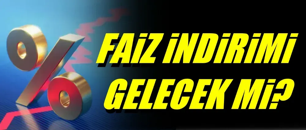 Faiz indirimi gelecek mi?