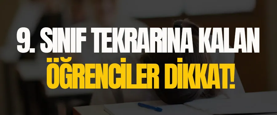 9. sınıf tekrarına kalan öğrenciler için duyuru!