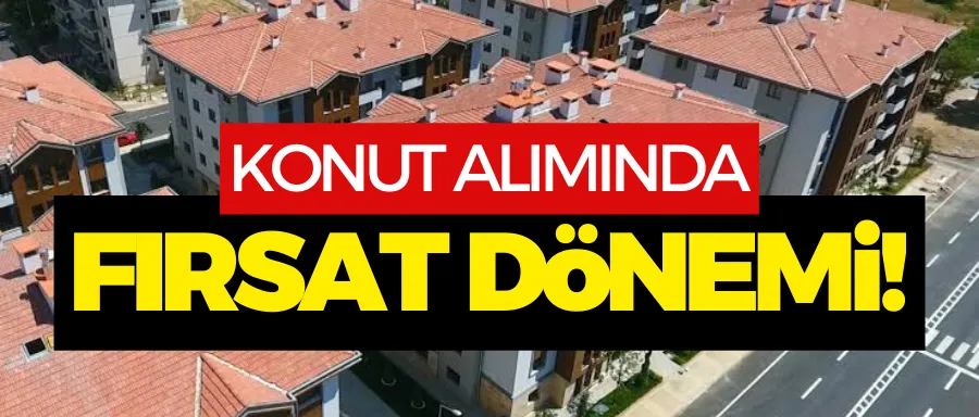 Konut alımında fırsat dönemi!
