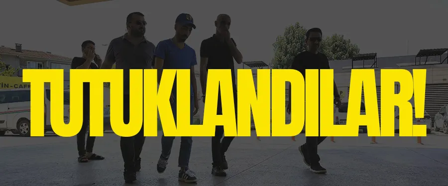 Tutuklanarak cezaevine gönderildiler