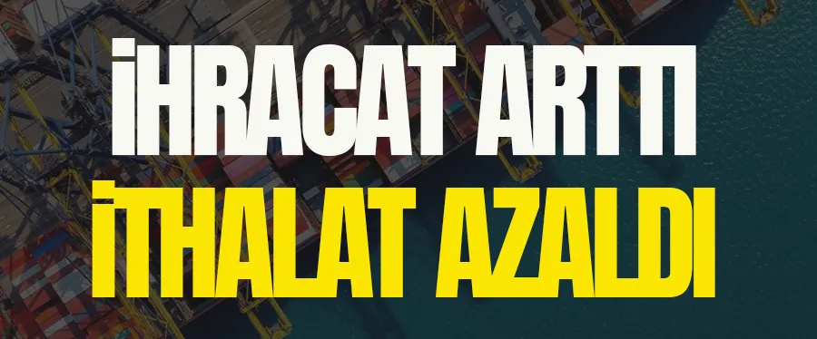 6 ayda ihracat arttı, ithalat azaldı