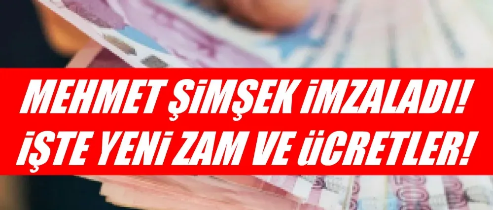 İşte yeni zam ve ücretler!