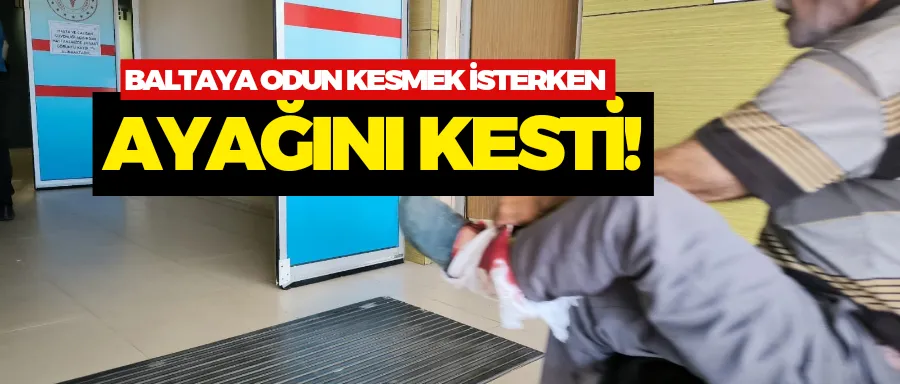 Baltayla ayağını kesti!