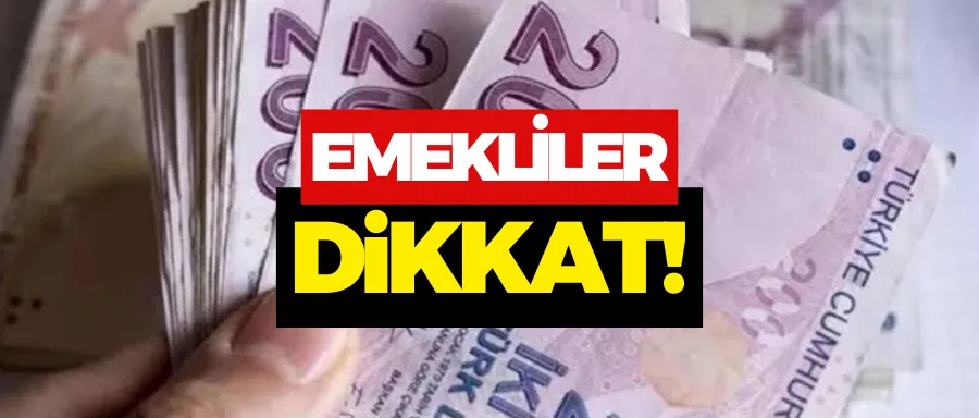 Emekliler dikkat!