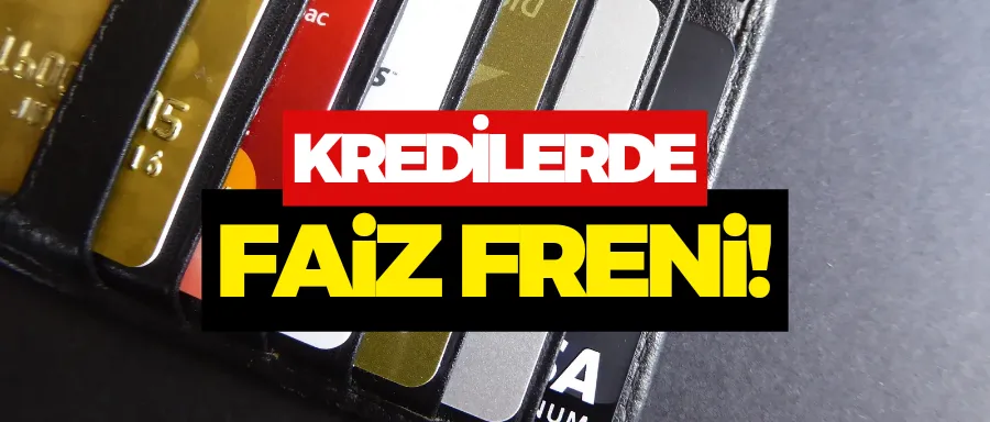 Kredilerde faiz freni!