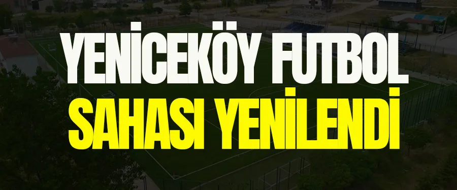 Yeniceköy Futbol Sahası Yenilendi