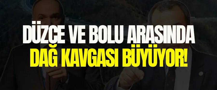 Düzce ile Bolu arasındaki dağ kavgası büyüyor!