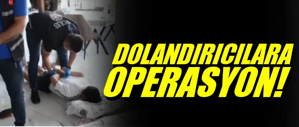 Dolandırıcılık operasyonu; 88 gözaltı!