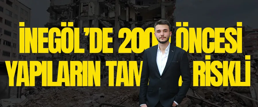 Mustafa Alper Şeker, “İnegöl’de 2000 Öncesi Yapıların Tamamı Riskli”