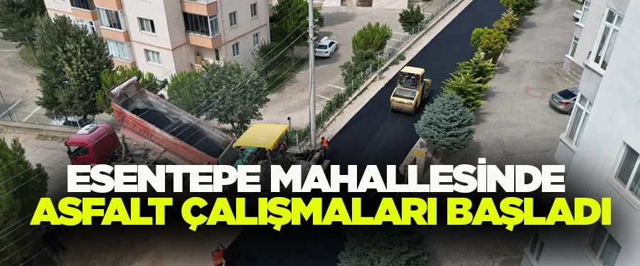 Esentepe Mahallesinde Asfalt Çalışmaları Başladı