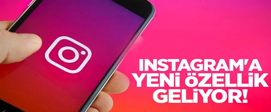 Instagram’da yeni dönem başlıyor! 