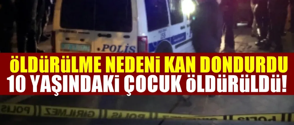 10 yaşındaki çocuk öldürüldü