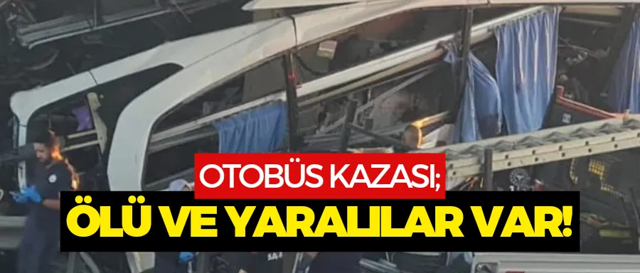 Otobüs kazası; 11 ölü, 24 yaralı...