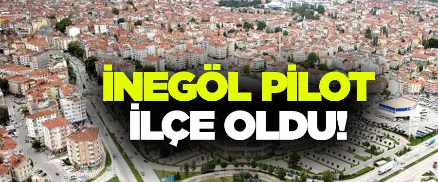 İnegöl pilot ilçe oldu! Bu hafta başladı…