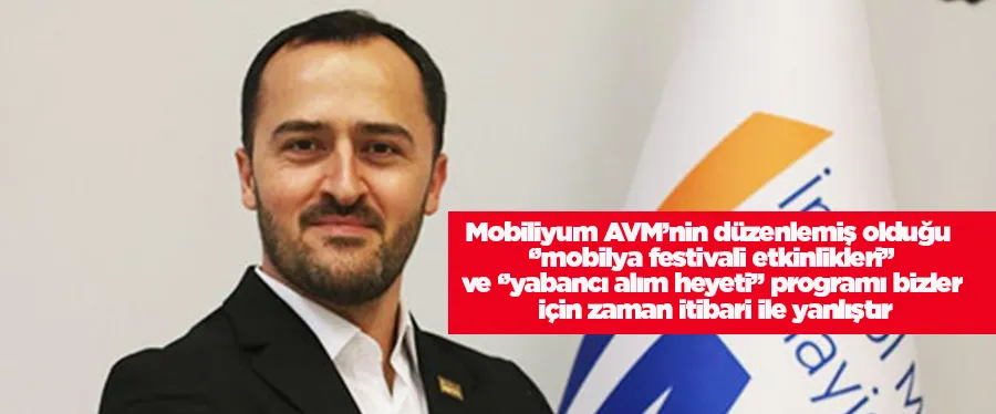 Uğurtan Turgut,  Mobiliyum AVM yönetiminin gerçekleştireceği mobilya festivalini eleştirdi!