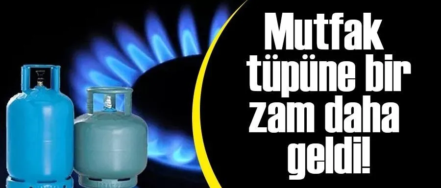 Mutfak tüpüne zam geldi!