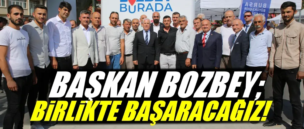 Başkan Bozbey, “Hep beraber başaracağız”