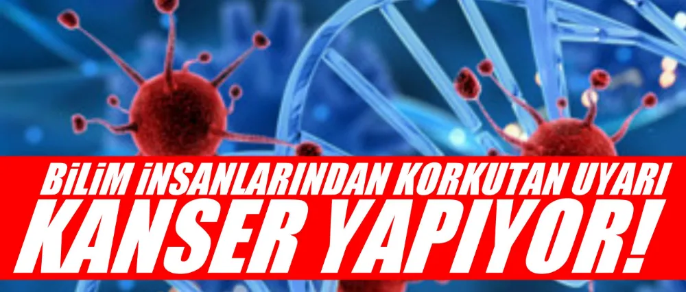 Kanser riskini 5 kat artırıyor!